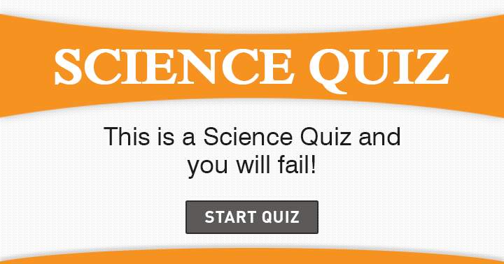 We Bet You Will Fail In This Science Quiz!