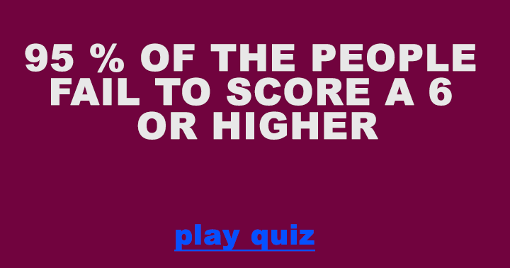 Banner for 95% of the people fail to even score a 6