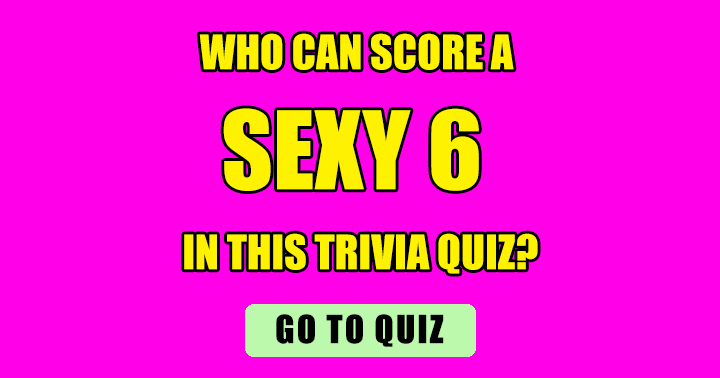 Banner for Can you score a sexy 6?