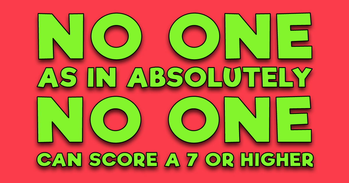 Banner for No one can score a 7 or higher