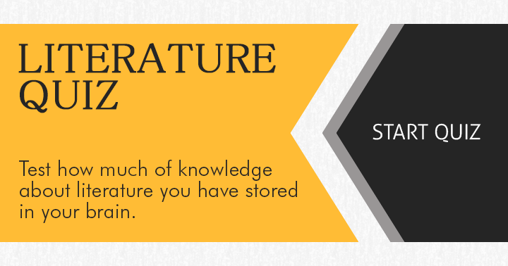 Banner for Test how much of knowledge about Literature you have stored in your brain!