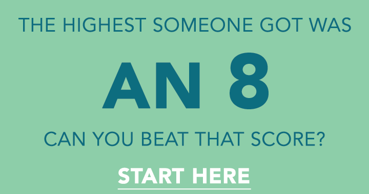 Banner for You can consider yourself a genius if you score higher than an 8!