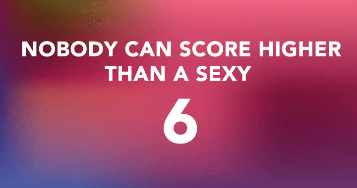 Can you hit the sexy 6?