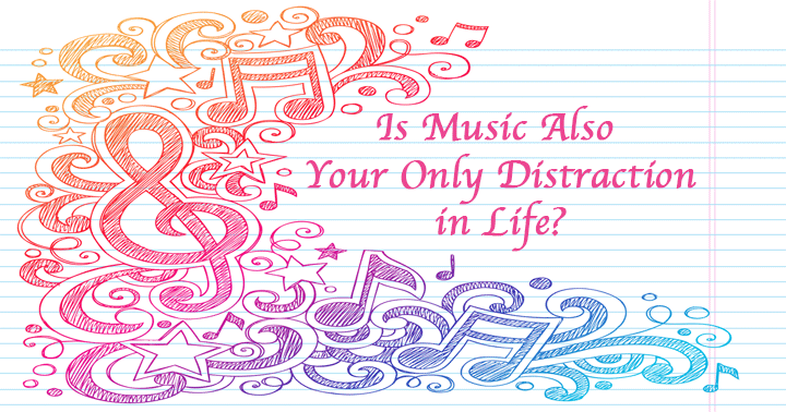 Banner for Is Music Also Your Only Distraction in Life?  