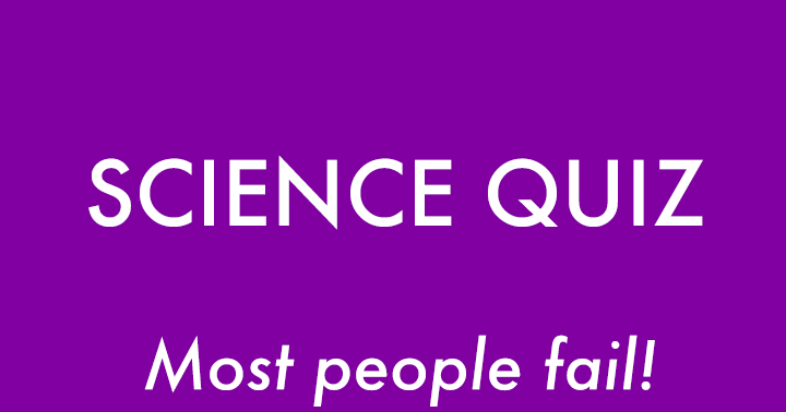 Banner for  Most People will fail on this Science Quiz