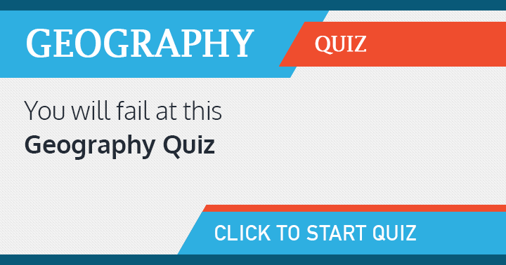 Banner for We bet you will fail at this Geography quiz!