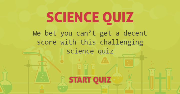 Banner for We bet you can't get a decent score with this challenging science quiz.
