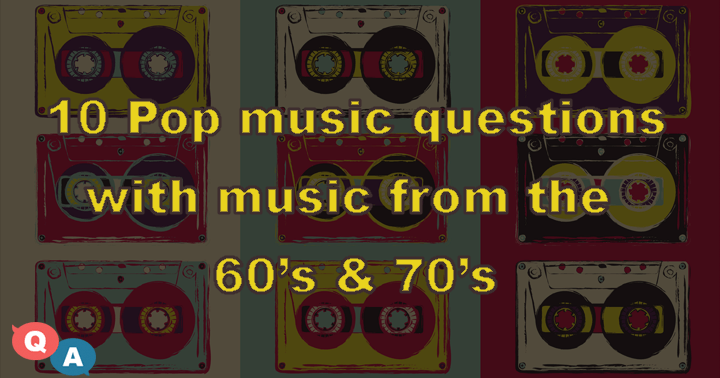 Banner for 10 Pop Music questions about music from the 60’s & 70’s