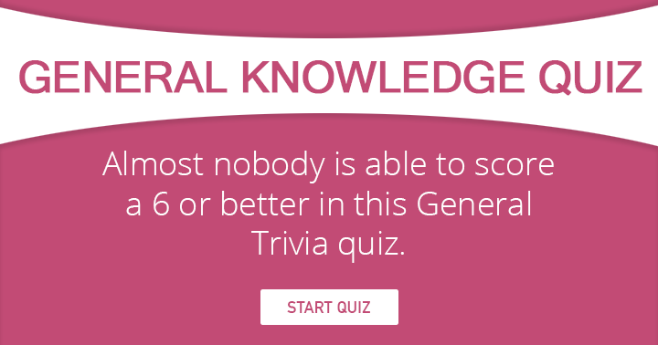 Banner for Almost nobody is able to score a 6 or better in this General Knowledge Quiz