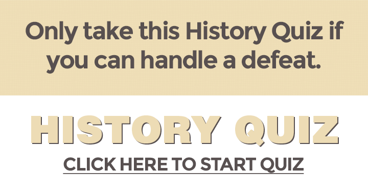 Banner for Only take this History quiz if you can handle a defeat but don't come crying if you failed!