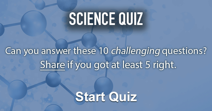 Banner for Can you answer these 10 science questions? Share if you got at least 5 right.