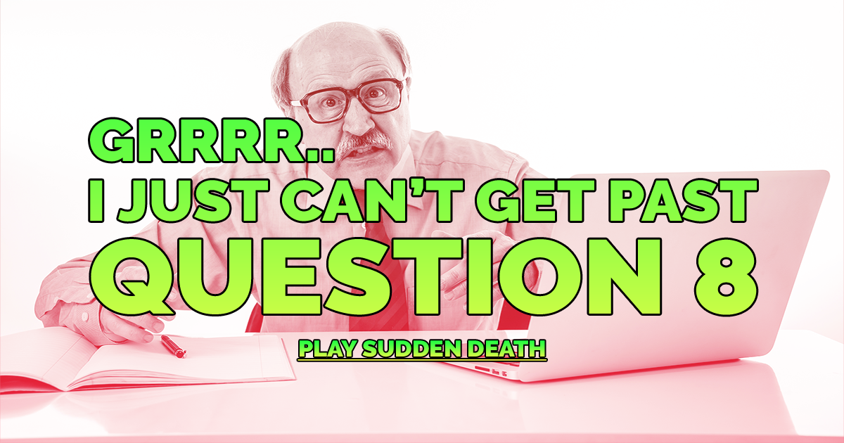 Banner for Can you advance past question 8?