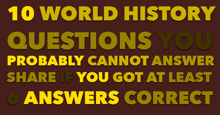 Banner for Many individuals struggle to correctly answer 10 World History Questions.