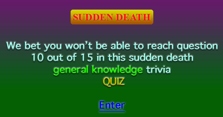Banner for You won't make it to question 10 in this sudden death quiz, trust me.