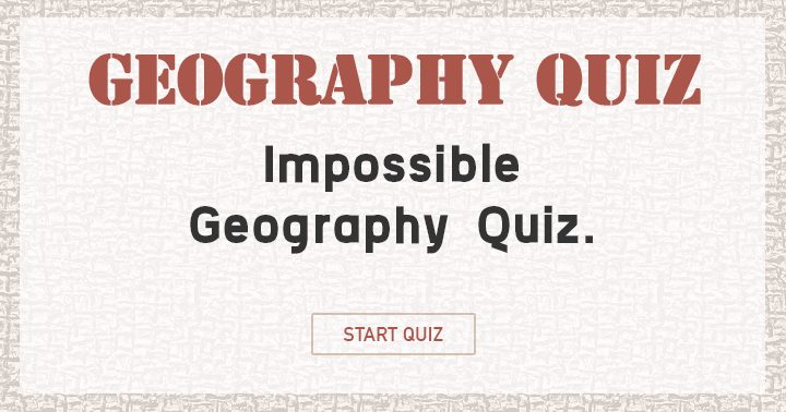 Banner for Attempt to achieve a respectable score in this insurmountable Geography quiz!