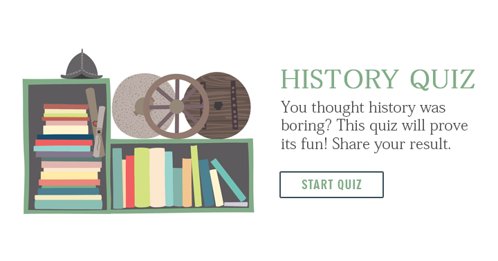 Banner for Think history is boring? Take this quiz and see how fun it can be. Share your result.