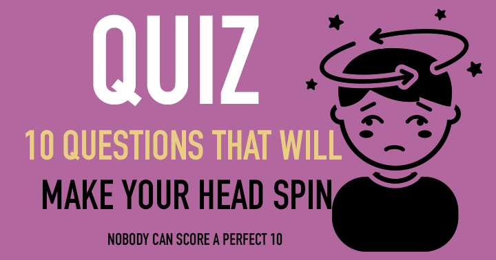 Banner for 10 Questions that will leave you feeling dizzy.