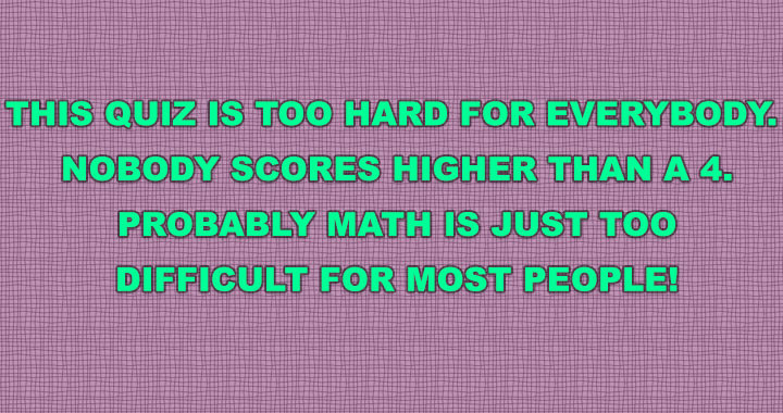 Banner for This math quiz is excessively difficult.