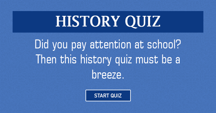 Banner for If you were attentive in school, this History quiz should be very easy for you!