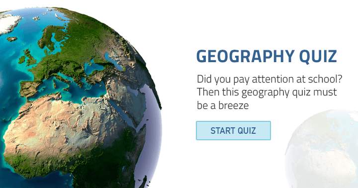 Banner for Did you pay attention at school? Then this Geography quiz must be a breeze.