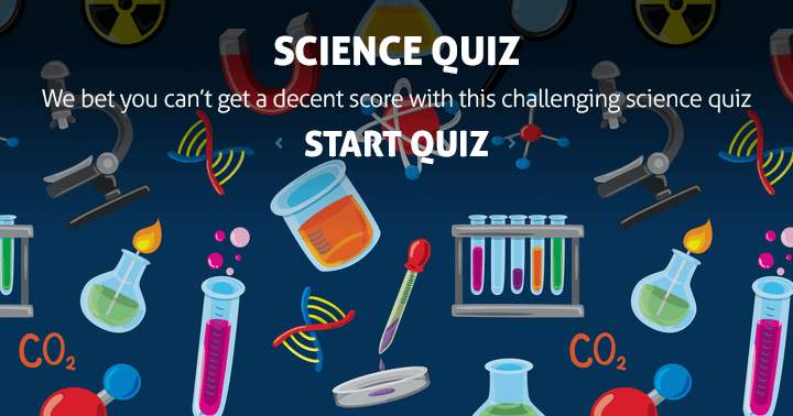 Banner for We bet you cant get a decent score on this science quiz.