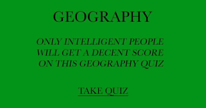 Banner for Are you intelligent? Find out in this Geography quiz!