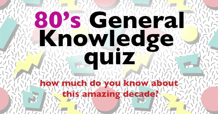 Banner for General knowledge 80's quiz. How much do you know about this amazing decade?