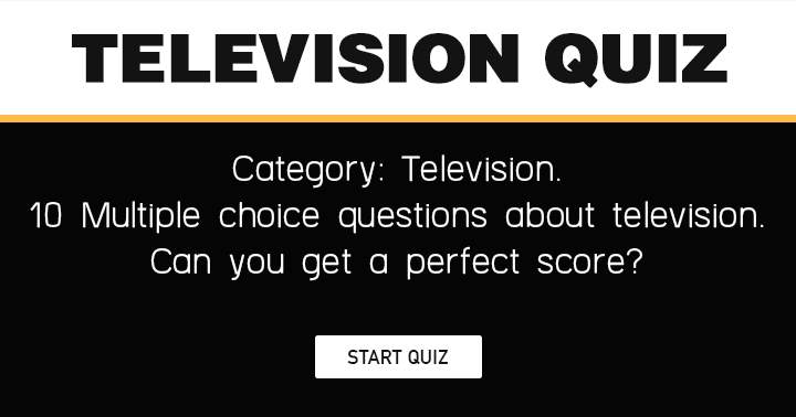 Banner for Can you get a perfect score in this Television quiz?