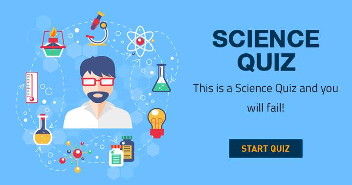 Banner for You will most definitely fail at this Science quiz!