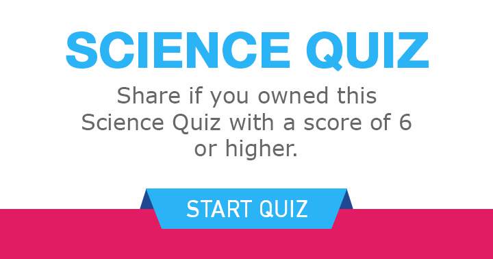 Banner for Can you score a 6 or higher in this Science quiz?