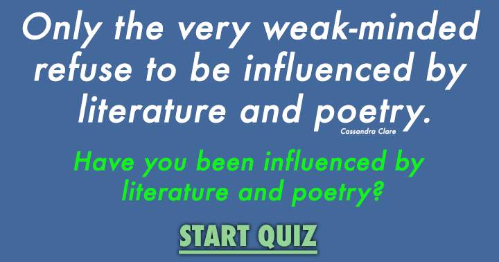 Banner for Only the very weak-minded refuse to be influenced by literature and poetry.