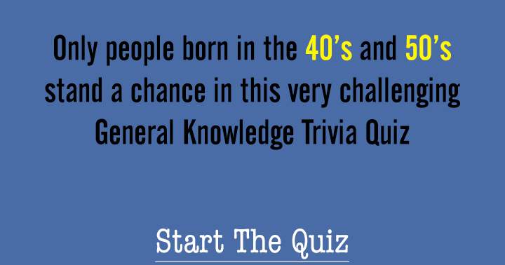 Banner for Only those who were born in the 40's or 50's have a chance in this trivia quiz.