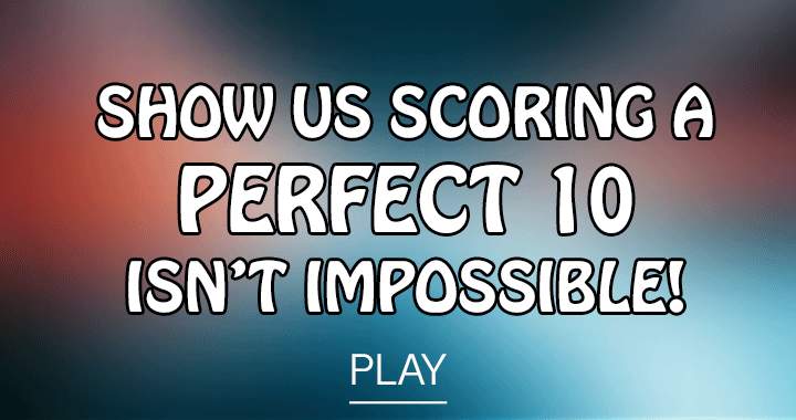 Banner for Show us you can score a perfect 10!