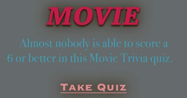 Banner for A score of 6 or above in this Movie Trivia quiz can only be achieved by a select few.