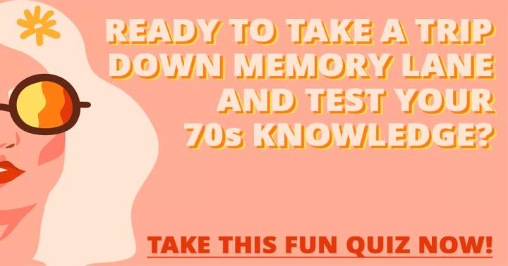 Banner for Challenge yourself with this entertaining quiz to test your knowledge of the 1970s.