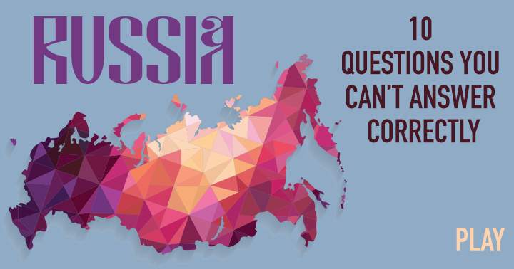 Banner for There is little chance of anyone scoring a perfect 10 on this difficult Russia quiz!