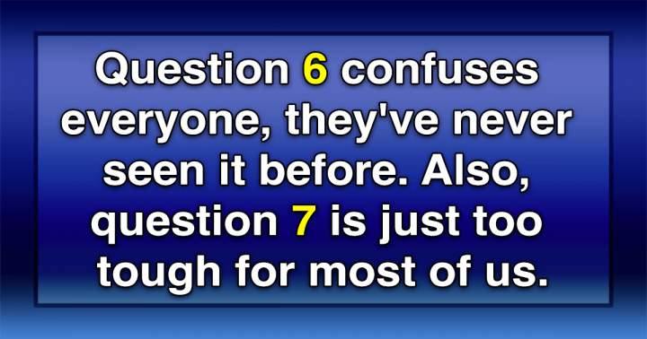 Most questions are way too hard for you!