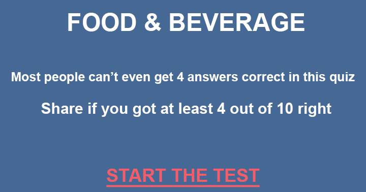 10 fun questions about food and beverage you probably can't answer.