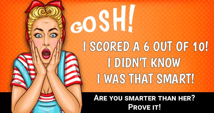 Banner for If you can score a 7 or up you are smarter than she is! 