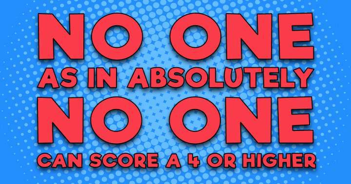 Banner for No one can score a 4 of higher!