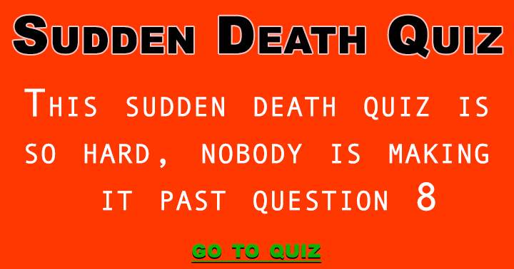 Banner for This Sudden Death Quiz Is Just Too Hard