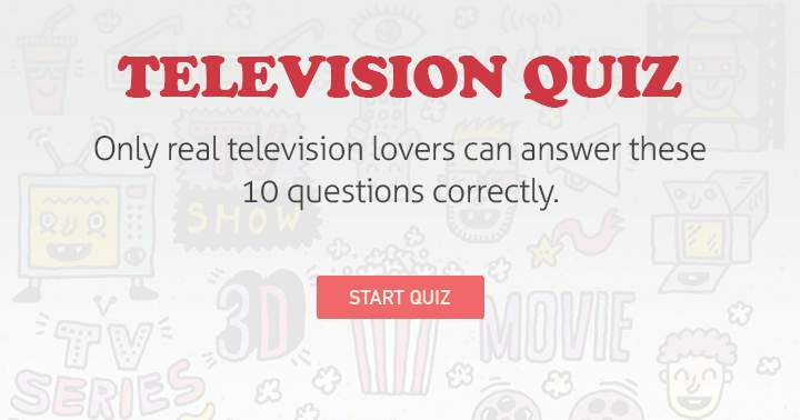 Banner for Only real TV lovers can get a decent score on this quiz.