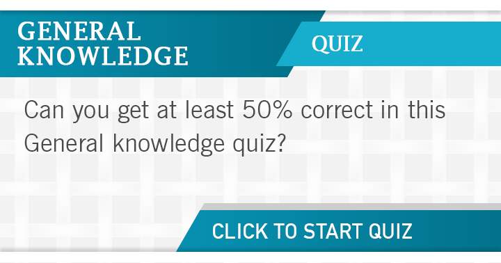 Banner for Are you able to get 50% correct in this General Knowledge quiz? Share if you can!