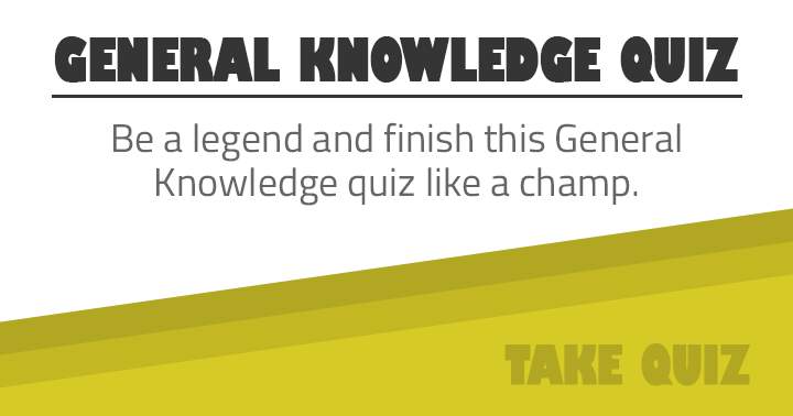 Banner for Be legendary and finish this General Knowledge quiz like a Champ!