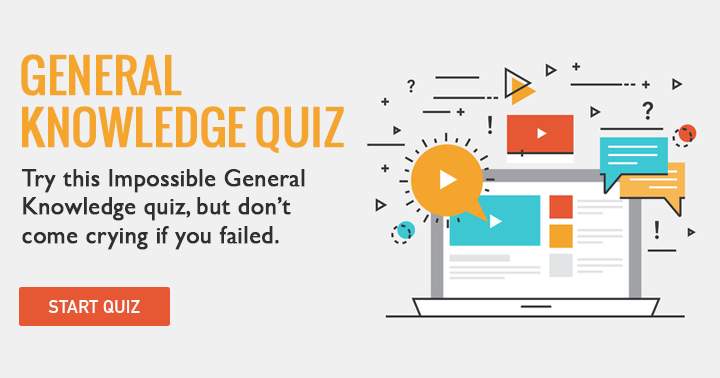 Banner for Try this impossible General Knowledge quiz? Don't come crying if you failed!