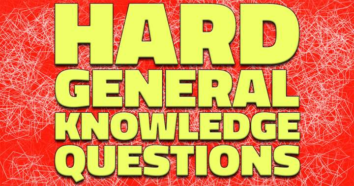 Banner for HARD General Knowledge Questions