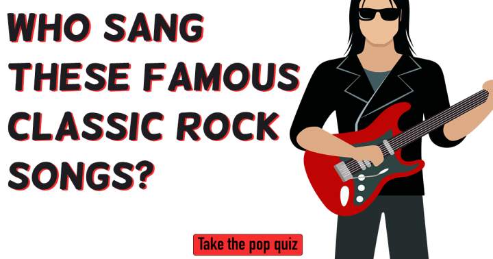 Banner for Who Sang These Famous Classic Rock Songs?