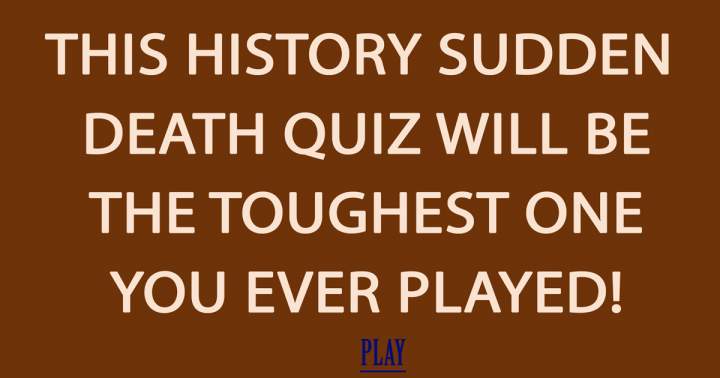 Banner for Toughest Sudden Death Quiz you have seen!