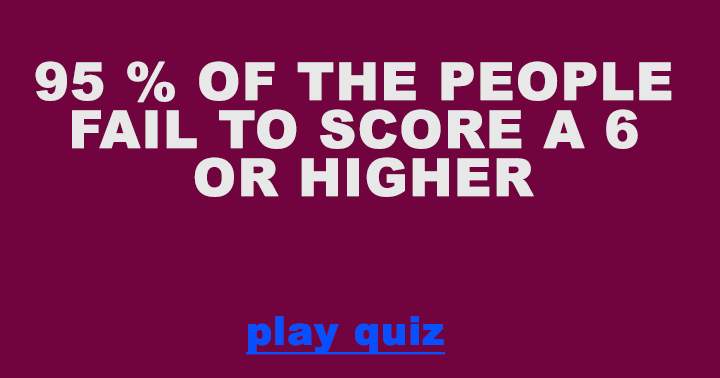 Banner for 95% of the people fail to even score a 6